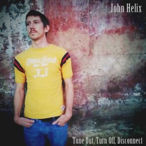 Tune Out, Turn Off, Disconnect John Helix Album Cover